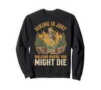 Hiking Is Just Walking Where You Might Die Naturaleza Sudadera