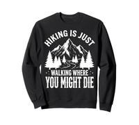 Hiking Is Just Walking Where You Might Die Naturaleza Sudadera