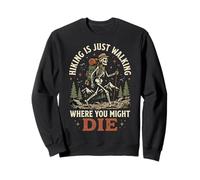 Hiking Is Just Walking Where You Might Die Naturaleza Sudadera