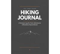 Hiking Journal: A Detailed Trail Log, Gear Tracker & Hiking Logbook for Outdoor Adventures, Backpacking, and Mountain Explorations (Includes Packing Checklist & Emergency Info)