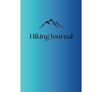 Hiking Journal: A Notebook for Planning Trips, Tracking Trails, Terrain, Wildlife, and Unforgettable Adventures | 6x9in. | 50 Pages