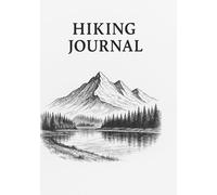 Hiking Journal: A Trail Log for Your Outdoor Adventures and Nature Reflections
