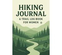 Hiking Journal & Trail Log Book For Women: Your Adventure Companion to Track Scenic Routes, Milestones, and Nature’s Wonders