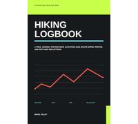 Hiking Logbook: A Trail Journal for Distance, Elevation Gain, Route Notes, Photos, and Post-Hike Reflections