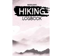 Hiking Logbook: A Trail Journal for Trekking, Walking, Backpacking, and Outdoor Adventures (WISELOGG Hiking Logbooks)