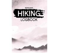 Hiking Logbook: A Trail Journal for Trekking, Walking, Backpacking, and Outdoor Adventures (WISELOGG Hiking Logbooks)