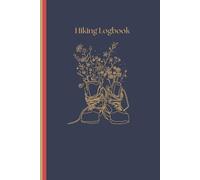 Hiking Logbook: Hiking/Backpacking journal with prompts to fill in, hiker’s notebook, hiking logbook, books for hikers, hiking book for men and women, travel size 6” x 9”, lightweight