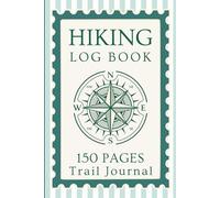 Hiking Logbook Journal: Mega 150 Page Trail Log with Prompts to Assist Men, Women & Couples to Log their Outdoor Adventures