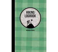 Hiking Logbook: Record Your Adventures on the Trail: A Trekking and Backpacking Journal for Walking, Nature, and Trip Memories (WISELOGG Hiking Logbooks)