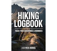 Hiking Logbook: Track Your Adventures, Trails, and Memories | 52 Week Hiking Journal for Distance, Elevation, Weather & Notes