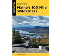 Hiking Maine's 100 Mile Wilderness: A Guide to the Area's Greatest Hiking Adventures (State Hiking Guides Series)