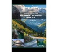 HIKING MONTANA'S BOB MARSHALL WILDERNESS GUIDE 2025: 29 (The Roamer’s Handbook)