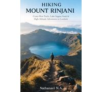 HIKING MOUNT RINJANI: Crater Rim Trails, Lake Segara Anak & High-Altitude Adventures in Lombok (The World Explorer Series)