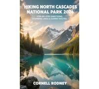HIKING NORTH CASCADES NATIONAL PARK 2026: STEP-BY-STEP DIRECTIONS, STUNNING LAKES & SUMMIT ROUTES (Pathfinder Travel And Adventure Guides)