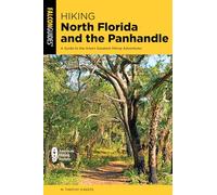 Hiking North Florida and the Panhandle: A Guide to the Area's Greatest Hiking Adventures (Regional Hiking)
