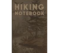 HIKING NOTEBOOK for Fanatic Hikers and Adventurers to Write Your Experiences and Memorise Your Adventures in the Wild. Nature Lover.: For Adults, Seniors and Teens.