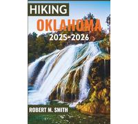 HIKING OKLAHOMA 2025-2026: An Explorer’s Guide to Prairie Wonders, Rocky Bluffs, and Serene Outdoor Getaways