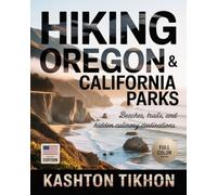 HIKING OREGON & CALIFORNIA COASTAL PARKS: BEACHES, TRAILS, AND HIDDEN CULINARY DESTINATIONS