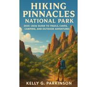 Hiking Pinnacles National Park: 2025-2026 Guide to Trails, Caves, Camping, and Outdoor Adventures
