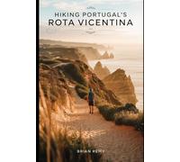 HIKING PORTUGAL'S ROTA VICENTINA (2025 HIKING GUIDE) (2025 WORLD TRAVEL GUIDE COLLECTION)