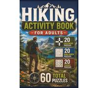 Hiking Puzzle Book for Adults: Trails, Mountains, National Parks and Outdoor Adventure Brain Games for Hikers: 20 Crossword Puzzles, 20 Word Search ... Answer Keys Included, 6 x 9 Inch Format