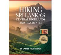 HIKING SRI LANKA’S CENTRAL HIGHLANDS AND TEA COUNTRY: SCENIC TRAILS, MISTY MOUNTAINS AND CULTURAL TREKS FOR ADVENTUROUS TRAVELERS