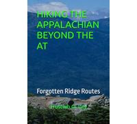 HIKING THE APPALACHIAN BEYOND THE AT: Forgotten Ridge Routes