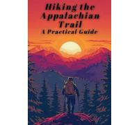 Hiking the Appalachian Trail: A Practical Guide to Planning, Gear, and Success on America’s Most Iconic Long-Distance Trail