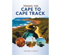 Hiking the Cape to Cape Track: Plan, Walk & Explore Western Australia’s Legendary Coastal Route with Itineraries, Trail Tips, Side Trails, and Expert Local Advice