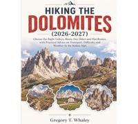 Hiking the Dolomites 2026-2027: Choose the Right Valleys, Bases, Day Hikes and Hut Routes, with Practical Advice on Transport, Difficulty and Weather in the Italian Alps