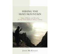 Hiking the Holy Mountain: Tales of Monks and Miracles on the Trails of Mount Athos, Greece