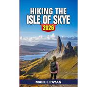 Hiking the Isle of Skye 2026: Discover Scenic Trails, Old Man of Storr, Quiraing Routes, Fairy Pools Walks, Hidden Paths, Travel Tips & Smart Itineraries