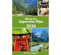 Hiking the Japanese Alps 2026: Trails, Culture, and Adventure in Japan’s Majestic Mountains