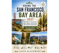 HIKING THE SAN FRANCISCO BAY AREA 2027: The Guide to the Region's Best Trails, Scenic Views, and Outdoor Adventures,Coastal Views, Redwoods, and Mountain Peaks