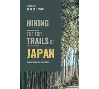 Hiking The Top Trails of Japan: In Full Colored Images and Maps! (Routes and Wild Paths Around The World)
