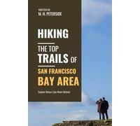 Hiking The Top Trails of San Francisco Bay Area: In Full Colored Images and Maps! (Routes and Wild Paths Around The World)