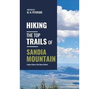 Hiking The Top Trails of Sandia Mountain: In Full Colored Images and Maps! (Routes and Wild Paths Around The World)