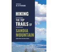 Hiking The Top Trails of Sandia Mountain: In Full Colored Images and Maps! (Routes and Wild Paths Around The World)
