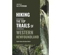 Hiking The Top Trails of Western Newfoundland: In Full Colored Images and Maps! (Routes and Wild Paths Around The World)