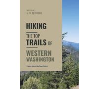Hiking The Top Trails of Western Washington: In Full Colored Images and Maps! (Routes and Wild Paths Around The World)