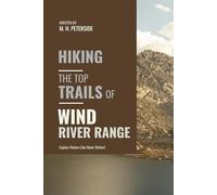 Hiking The Top Trails of Wind River Range: In Full Colored Images and Maps! (Hikes, Treks and Walks)