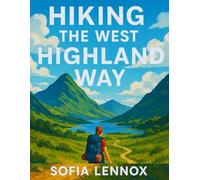 HIKING THE WEST HIGHLAND WAY: A Practical Guide to the West Highland Way in Scotland
