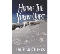 Hiking the Yukon Quest: 1000 Miles and One of the Greatest Trails on Earth (In Extremis)