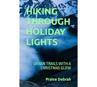 HIKING THROUGH HOLIDAY LIGHTS: URBAN TRAILS WITH A CHRISTMAS GLOW