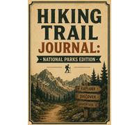 Hiking Trail Journal: National Parks Edition -- Complete Log for Trails, Distance, Elevation, Wildlife and Memories: 50 Hike Entry Pages | Trail Stats ... | Map Sketch | National Parks Bucket List