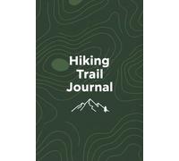 Hiking Trail Journal: Notebook for Trail Notes, Outdoor Adventures & Nature Reflections