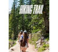 HIKING TRAIL notebook: IF YOU ARE ALREADY READY TO GO HIKING, DON'T FORGET THIS BEAUTIFUL NOTEBOOK