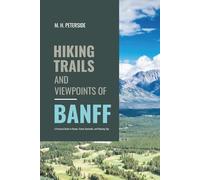 Hiking Trails and Viewpoints of Banff: A Practical Guide To Routes, Scenic Overlooks , and Planning Tips (Routes and Wild Paths Around The World)