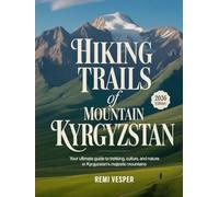 HIKING TRAILS OF MOUNTAIN KYRGYZSTAN: YOUR ULTIMATE GUIDE TO TREKKING, CULTURE, AND NATURE IN KYRGYZSTAN’S MAJESTIC MOUNTAINS