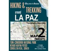 Hiking & Trekking around La Paz Map 2 (West) Tuni-Condoriri National Park, Nevado Huayna Potosi, Cordillera Real, Sorata Bolivia Andes Topographic Map ... Hiking Trail Maps Bolivia) [Idioma Inglés]